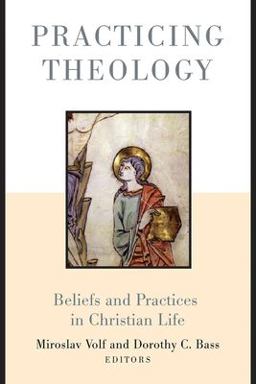 Practicing Theology Beliefs and Practices in Christian Life  9780802849311 Front Cover