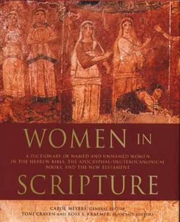 Women in Scripture A Dictionary of Named and Unnamed Women in the Bible, the Apocryphal/Deuterocanonical Books, and the New Testament  9780802849625 Front Cover