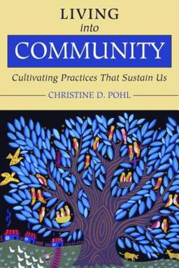 Living into Community Cultivating Practices That Sustain Us  9780802849854 Front Cover
