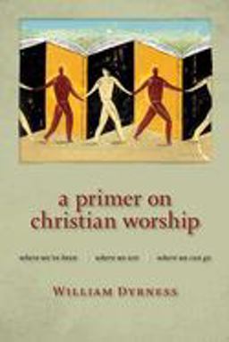 Primer on Christian Worship Where We've Been, Where We Are, Where We Can Go  9780802860385 Front Cover