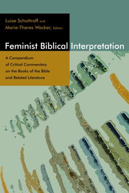 Feminist Biblical Interpretation A Compendium of Critical Commentary on the Books of the Bible and Related Literature  9780802860972 Front Cover