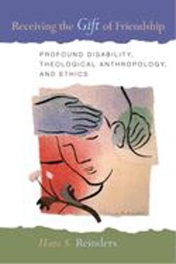 Receiving the Gift of Friendship Profound Disability, Theological Anthropology, and Ethics  9780802862327 Front Cover