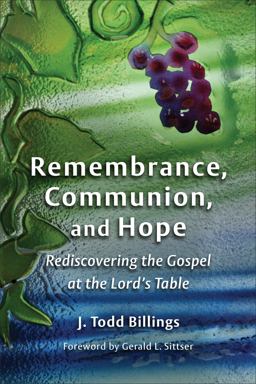 Remembrance, Communion, and Hope Rediscovering the Gospel at the Lord's Table  9780802862334 Front Cover