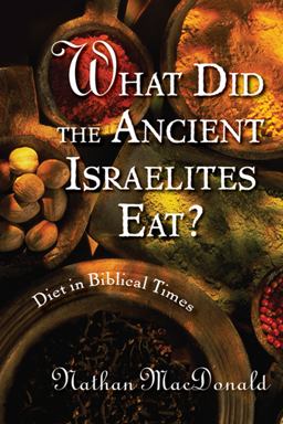 What Did the Ancient Israelites Eat? Diet in Biblical Times  9780802862983 Front Cover