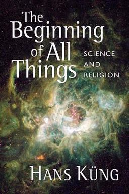 Beginning of All Things Science and Religion  9780802863591 Front Cover