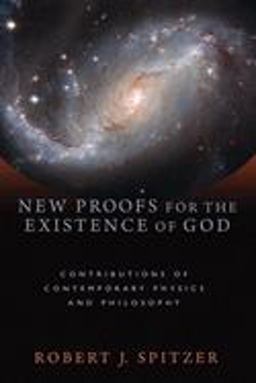 New Proofs for the Existence of God Contributions of Contemporary Physics and Philosophy  9780802863836 Front Cover