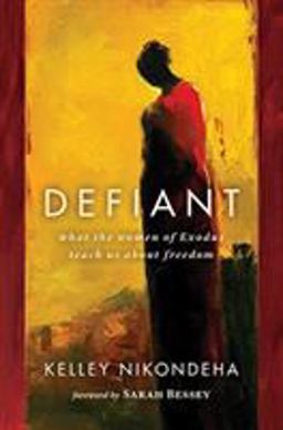 Defiant What the Women of Exodus Teach Us about Freedom  9780802864291 Front Cover
