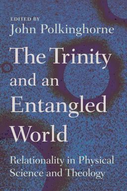 Trinity and an Entangled World Relationality in Physical Science and Theology  9780802865120 Front Cover