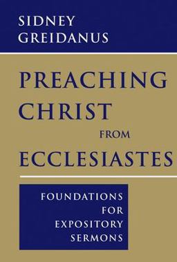 Preaching Christ from Ecclesiastes Foundations for Expository Sermons  9780802865359 Front Cover