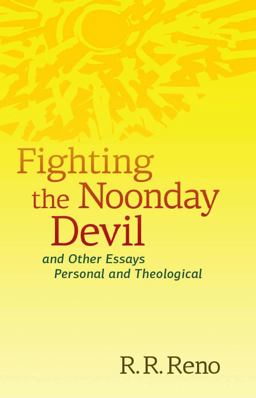 Fighting the Noonday Devil - and Other Essays Personal and Theological