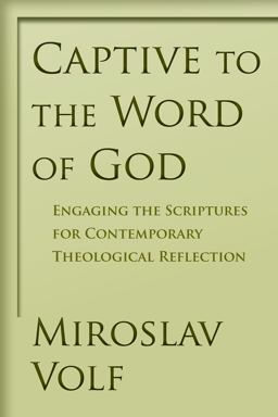 Captive to the Word of God Engaging the Scriptures for Contemporary Theological Reflection 2010 9780802865908 Front Cover
