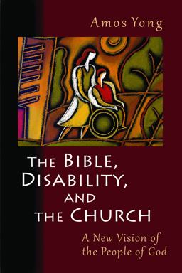 Bible, Disability, and the Church A New Vision of the People of God  9780802866080 Front Cover