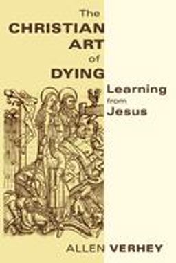 Christian Art of Dying Learning from Jesus  9780802866721 Front Cover