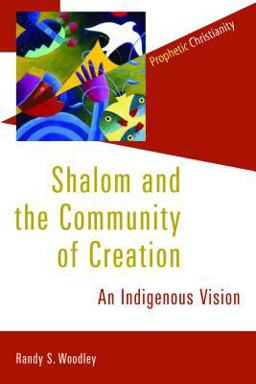 Shalom and the Community of Creation An Indigenous Vision  9780802866783 Front Cover