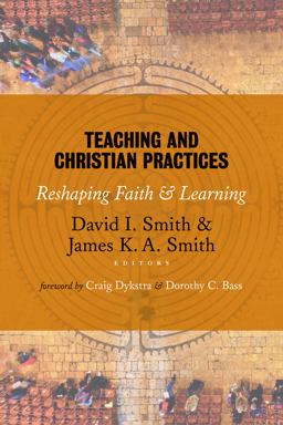 Teaching and Christian Practices Reshaping Faith and Learning  9780802866851 Front Cover