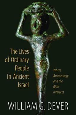Lives of Ordinary People in Ancient Israel When Archaeology and the Bible Intersect  9780802867018 Front Cover