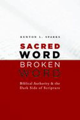 Sacred Word, Broken Word Biblical Authority and the Dark Side of Scripture  9780802867186 Front Cover