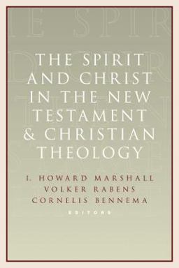 The Spirit and Christ in the New Testament and Christian Theology