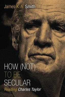 How (Not) to Be Secular: Reading Charles Taylor  9780802867612 Front Cover
