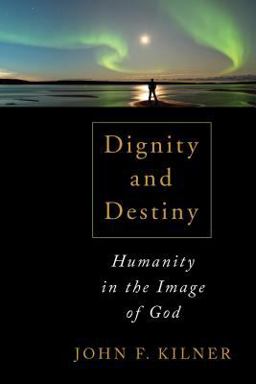 Dignity and Destiny Humanity in the Image of God  9780802867643 Front Cover