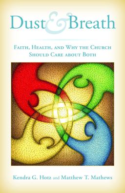 Dust and Breath Faith, Health ? and Why the Church Should Care about Both  9780802867797 Front Cover
