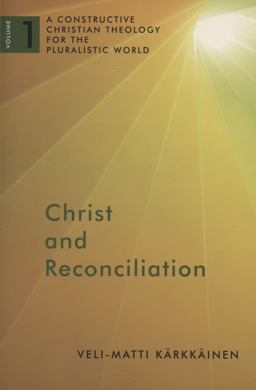 Christ and Reconciliation: A Constructive Christian Theology for the Pluralistic World  9780802868534 Front Cover