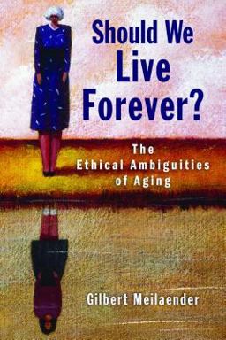 Should We Live Forever? The Ethical Ambiguities of Aging  9780802868695 Front Cover