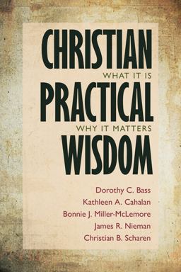 Christian Practical Wisdom What It Is, Why It Matters  9780802868732 Front Cover