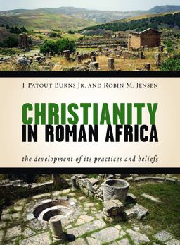 Christianity in Roman Africa The Development of Its Practices and Beliefs  9780802869319 Front Cover