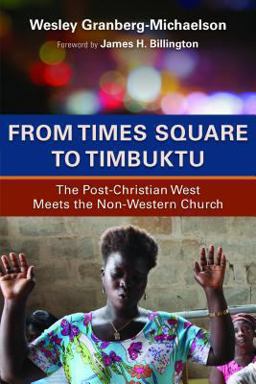 From Times Square to Timbuktu: The Post-christian West Meets the Non-western Church  9780802869685 Front Cover