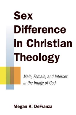 Sex Difference in Christian Theology Male, Female, and Intersex in the Image of God  9780802869821 Front Cover