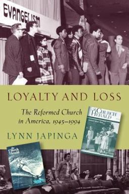 Loyalty and Loss: The Reformed Church in America, 1945-1994  9780802870681 Front Cover