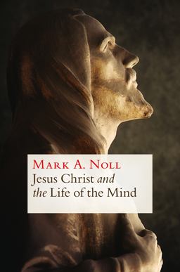Jesus Christ and the Life of the Mind:  9780802870766 Front Cover