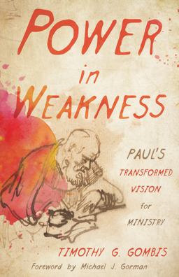 Power in Weakness: Paul’s Transformed Vision for Ministry  9780802871251 Front Cover