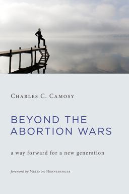 Beyond the Abortion Wars A Way Forward for a New Generation  9780802871282 Front Cover