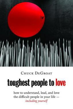 Toughest People to Love How to Understand, Lead, and Love the Difficult People in Your Life -- Including Yourself  9780802871435 Front Cover