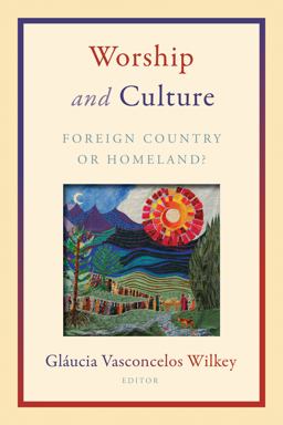 Worship and Culture Foreign Country or Homeland?  9780802871589 Front Cover