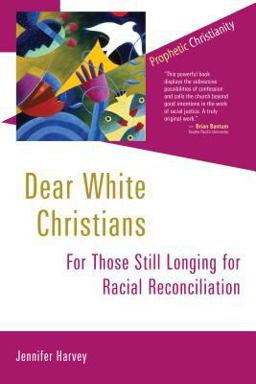 Dear White Christians For Those Still Longing for Racial Reconciliation  9780802872074 Front Cover