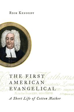 The First American Evangelical: A Short Life of Cotton Mather  9780802872111 Front Cover