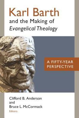 Karl Barth and the Making of Evangelical Theology A Fifty-Year Perspective  9780802872357 Front Cover