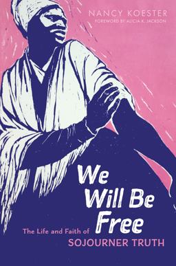 We Will Be Free The Life and Faith of Sojourner Truth  9780802872470 Front Cover