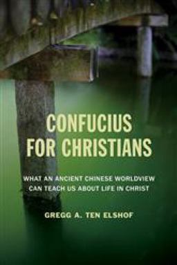 Confucius for Christians: What an Ancient Chinese Worldview Can Teach Us About Life in Christ  9780802872487 Front Cover