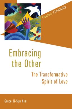 Embracing the Other The Transformative Spirit of Love  9780802872999 Front Cover
