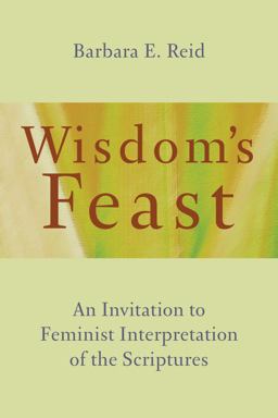 Wisdom's Feast An Invitation to Feminist Interpretation of the Scriptures  9780802873514 Front Cover