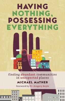 Having Nothing, Possessing Everything: Finding Abundant Communities in Unexpected Places  9780802874832 Front Cover
