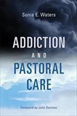 Addiction and Pastoral Care: From Resistance to Change  9780802875686 Front Cover