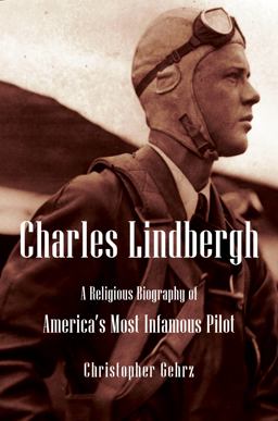 Charles Lindbergh A Religious Biography of America?s Most Infamous Pilot  9780802876218 Front Cover