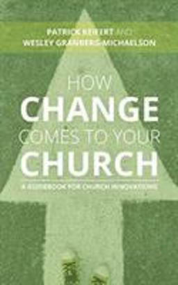How Change Comes to Your Church: A Guidebook for Church Innovations  9780802876249 Front Cover