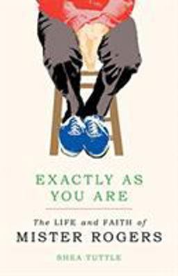 Exactly As You Are: The Life and Faith of Mister Rogers  9780802876553 Front Cover