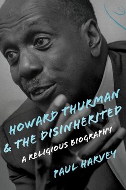 Howard Thurman and the Disinherited A Religious Biography  9780802876775 Front Cover